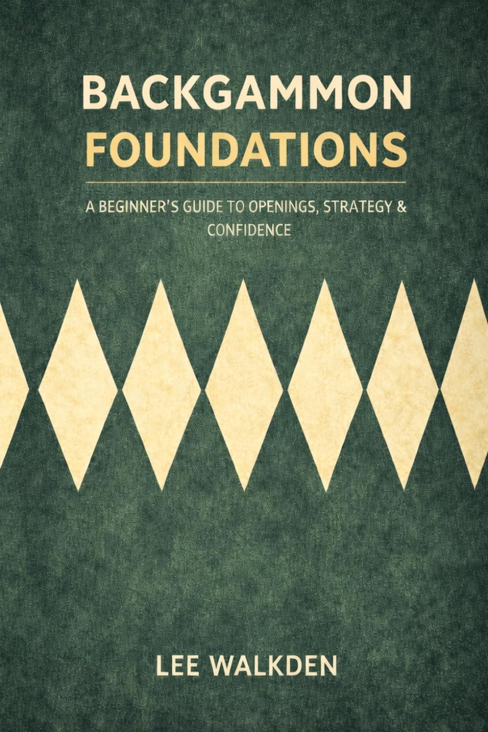 Backgammon Foundations: A beginner's guide to openings, strategy & confidence: 1