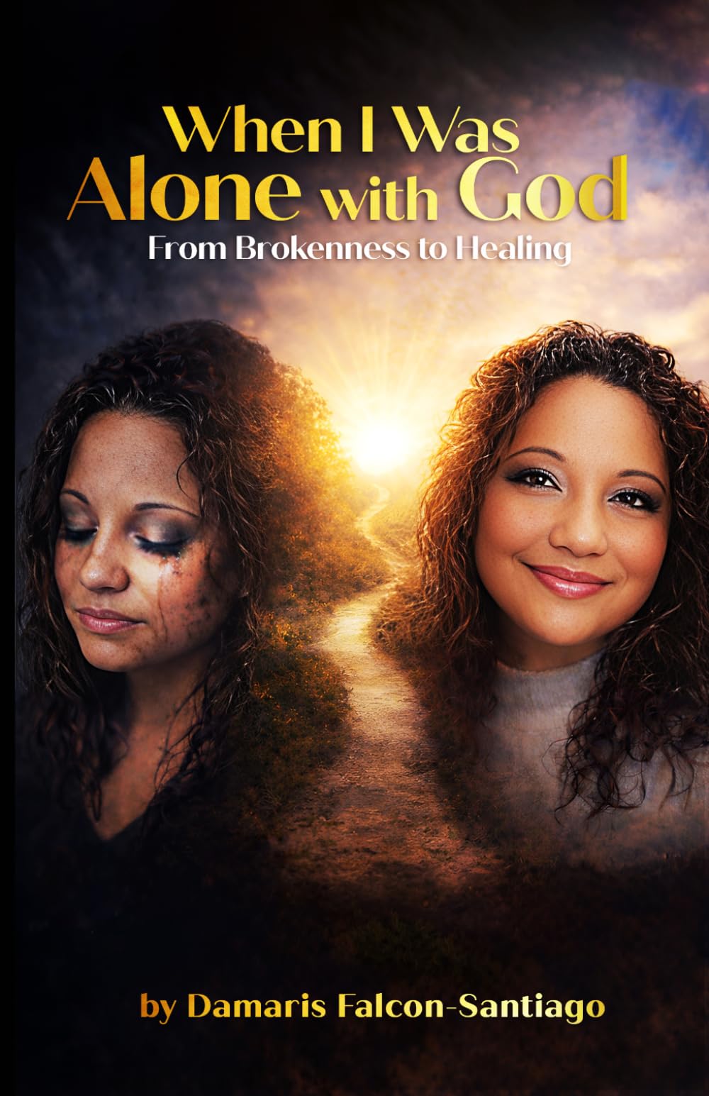 When I Was Alone with God From: Brokenness to Healing