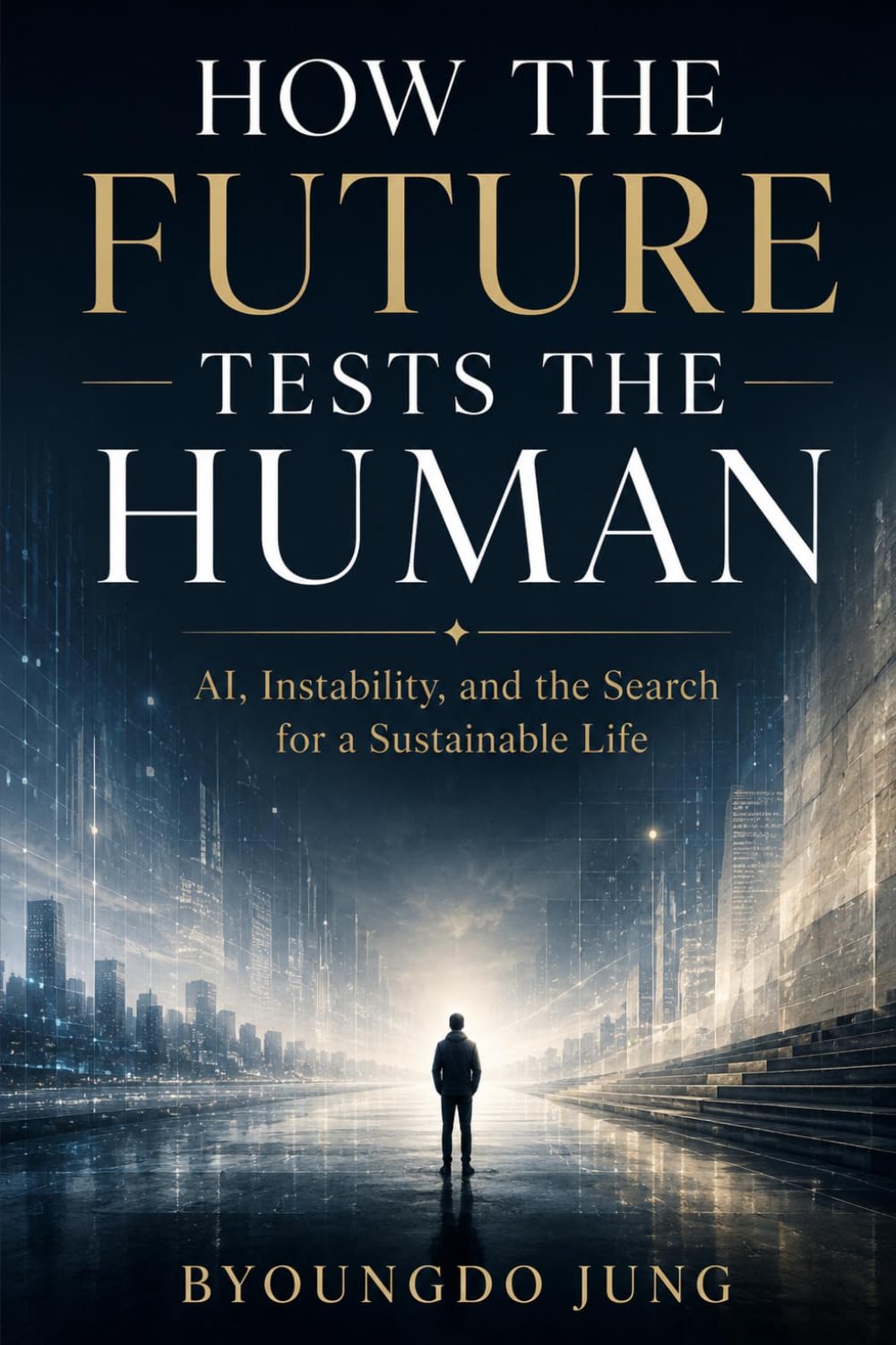 How the Future Tests the Human: AI, Instability, and the Search for a Sustainable Life