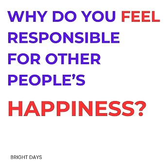Why Do You Feel Responsible for Other People’s Happiness? Audiobook by bright days episode artwork