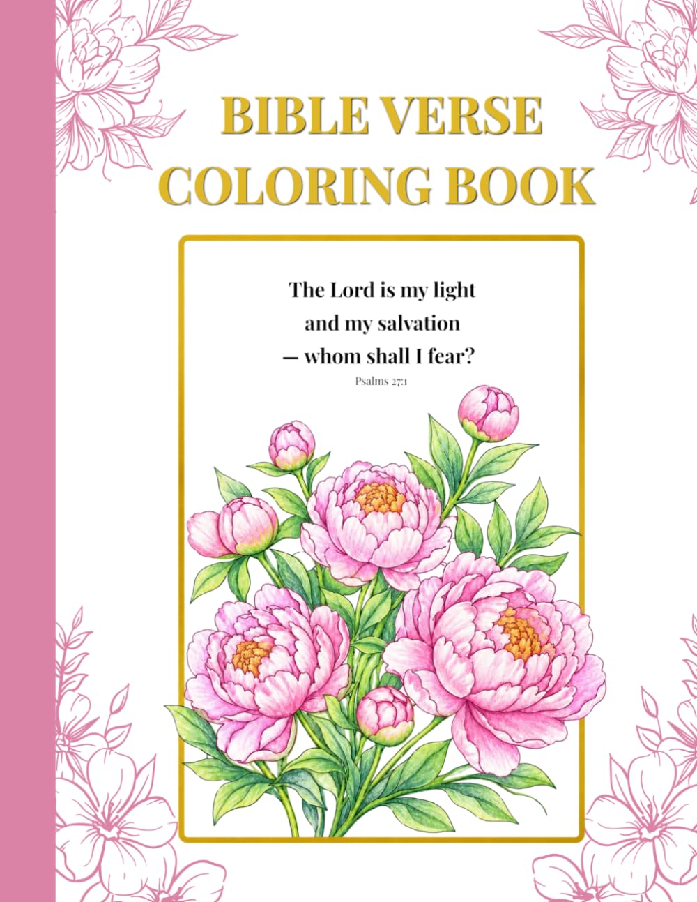BIBLE VERSE COLORING BOOK: Beautiful Floral Designs for relaxation, inspiration, and faith