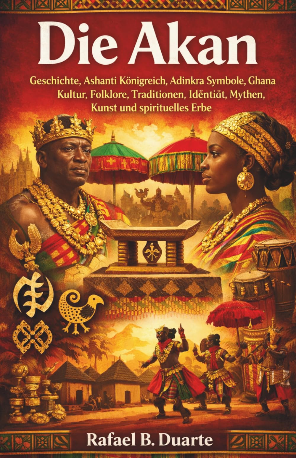Die Akan: Geschichte, Ashanti Königreich, Adinkra Symbole, Ghana Kultur, Folklore, Traditionen, Identität, Mythen, Kunst und spirituelles Erbe
