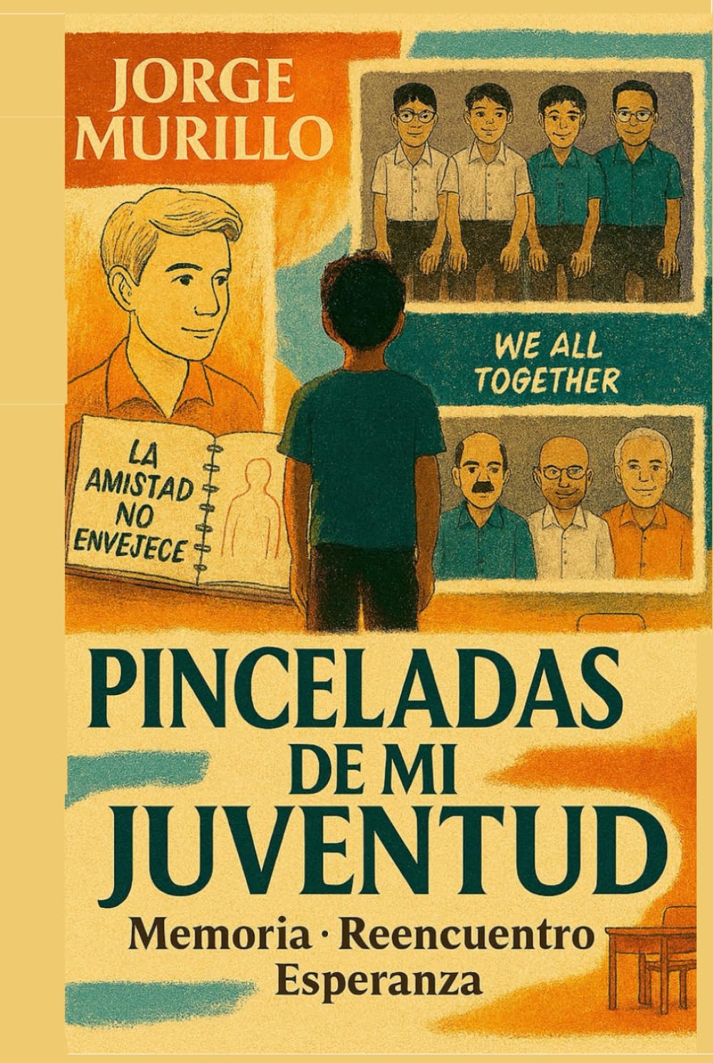 Pinceladas de mi Juventud: Memoria, reencuentro y esperanza: una travesía emocional desde la juventud hacia la madurez, entre realidad y fantasía (La Comedia de la Vida)