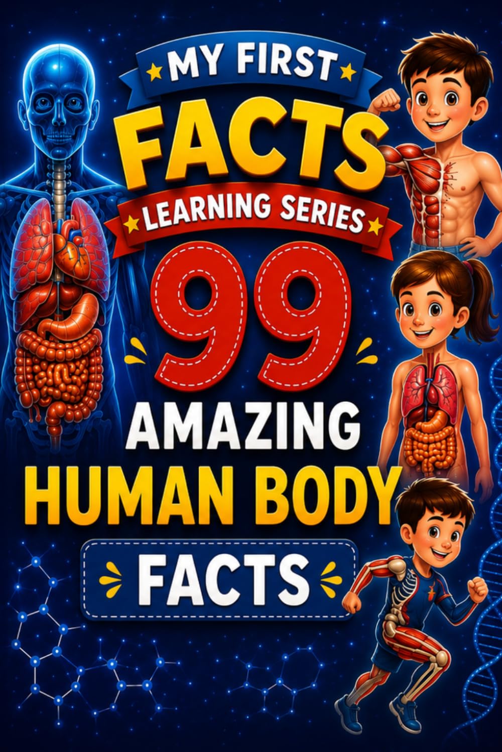 99 AMAZING HUMAN BODY FACTS (MY FIRST LEARNING FACT SERIES)