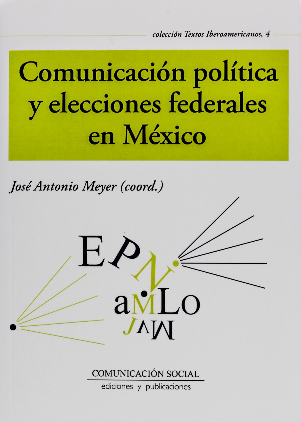 Comunicación política y elecciones federales en México: 4 (Textos Iberoamericanos)