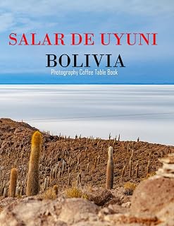 SALAR DE UYUNI BOLIVIA: A Mind-Blowing Tour in SALAR DE UYUNI BOLIVIA Photography Coffee Table Book Tourists Attractions.