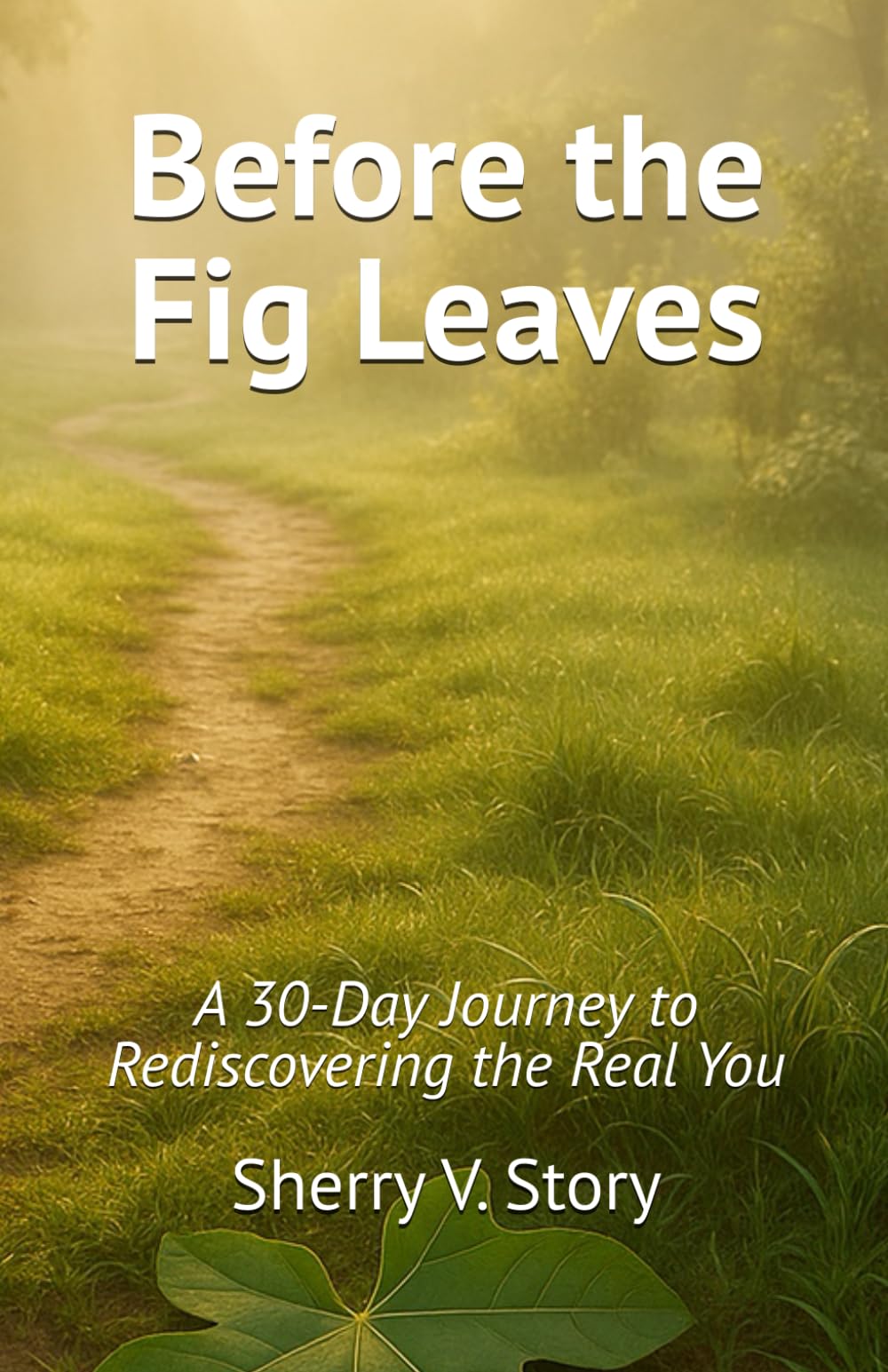 Before the Fig Leaves: A 30-Day Journey to Rediscovering the Real You