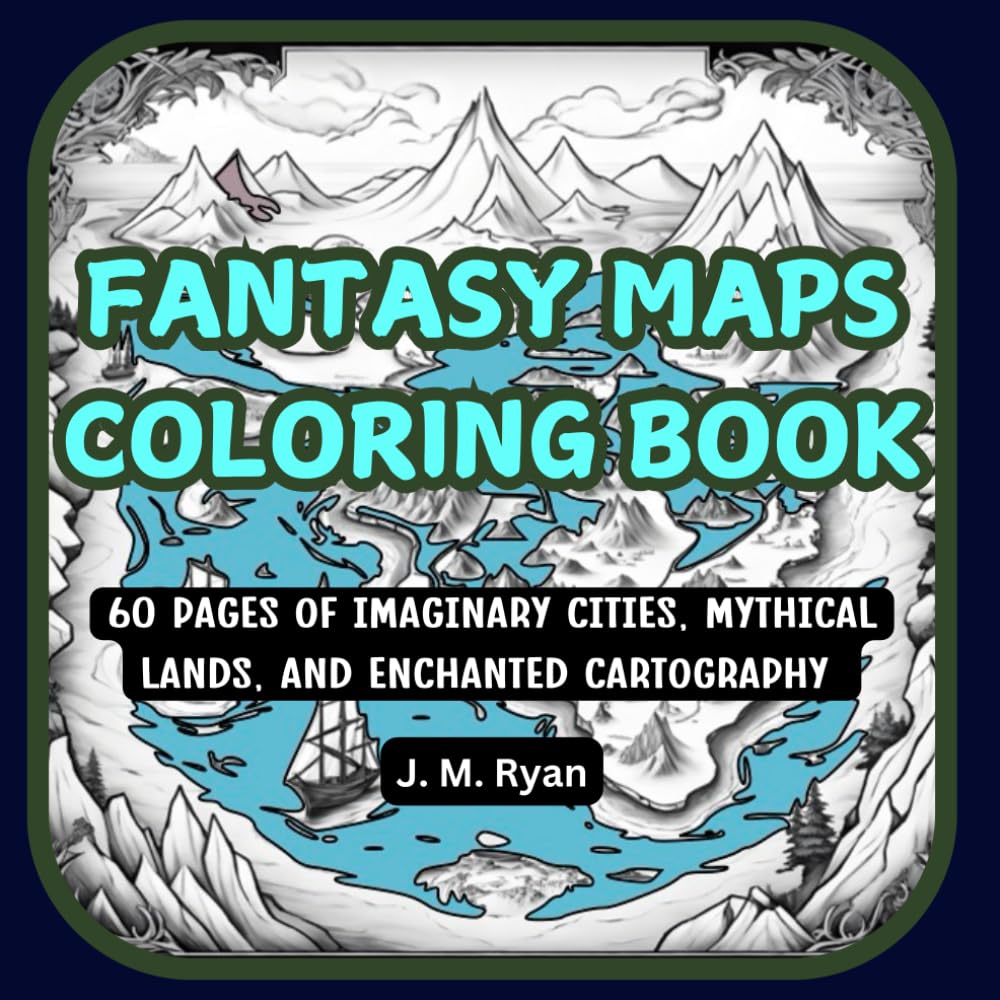 Fantasy Maps Coloring Book: 60 Pages of Imaginary Cities, Mythical Lands, and Enchanted Cartography for Adults