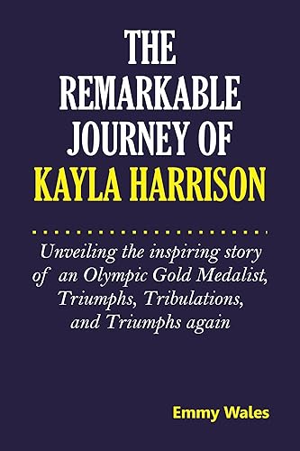 The Remarkable Journey of Kayla Harrison: Unveiling the Inspiring Story of an Olympic Gold Medalist, Triumphs, Tribulations, and Triumphs Again