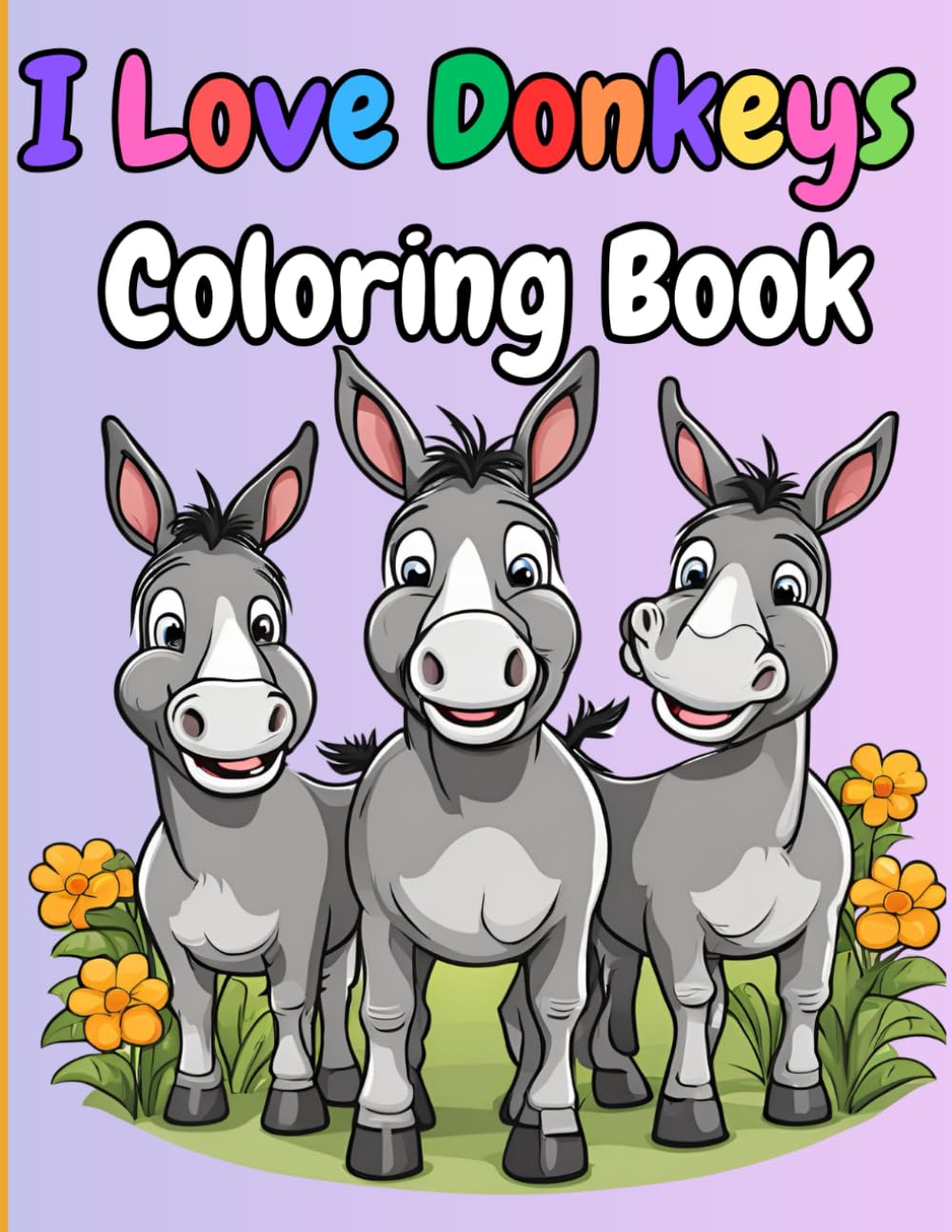 I Love Donkeys Coloring Book: Fun and artistic enjoyment for all ages