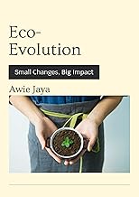 Eco-Evolution, Small Changes, Big Impact: Sustainability and Eco-Friendly Living