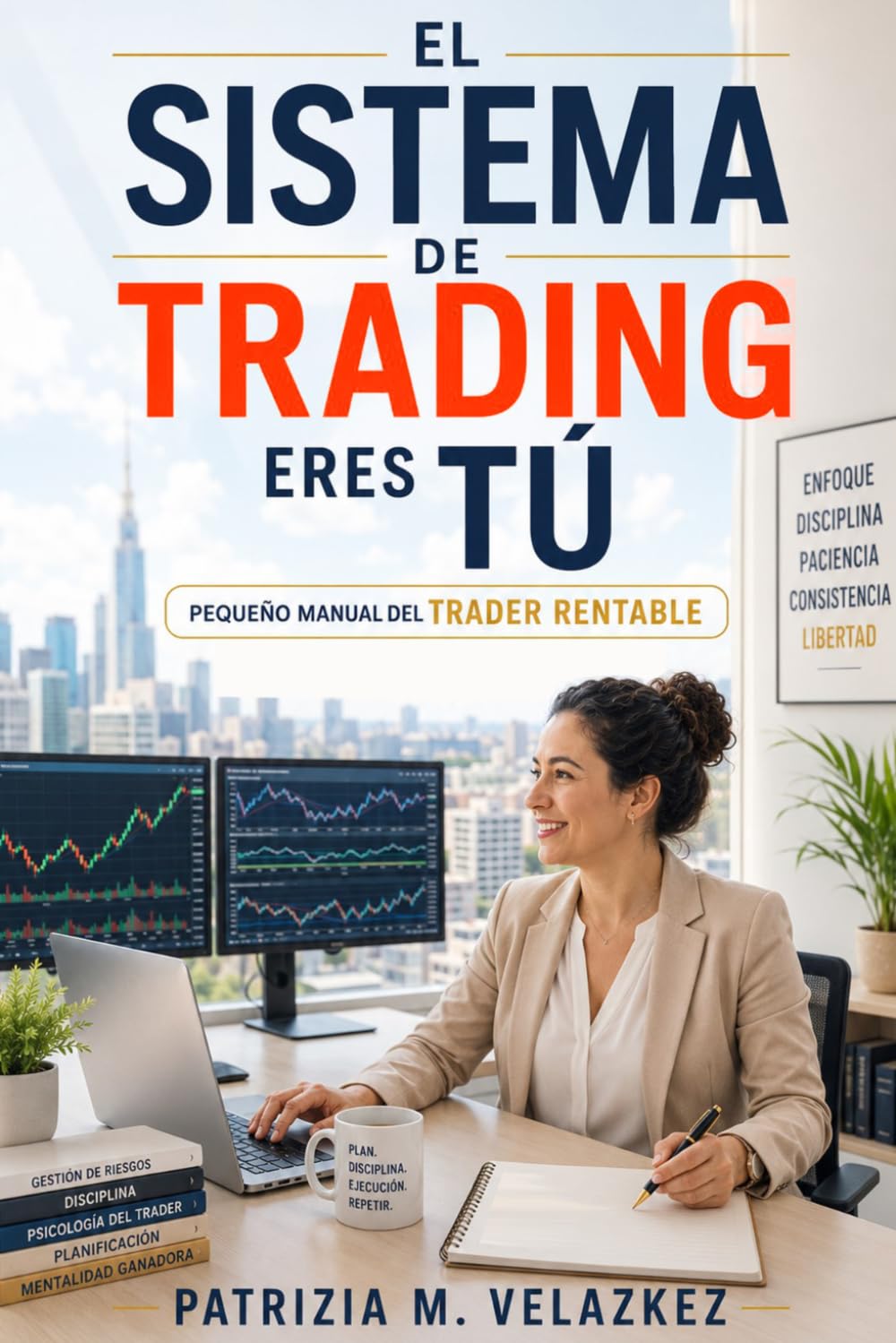 El Sistema, de Trading, Eres Tú: PEQUEÑO MANUAL DEL TRADER RENTABLE