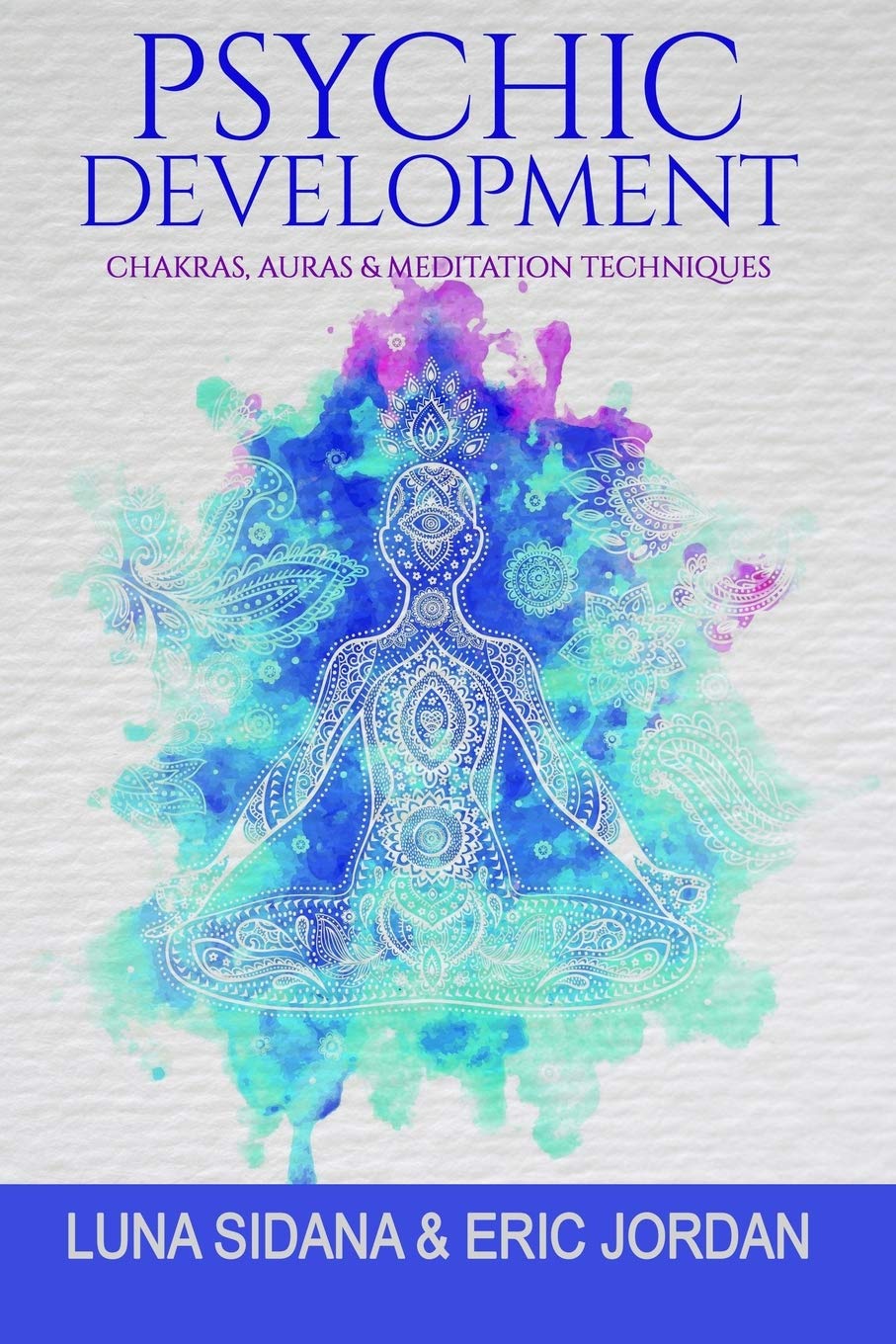 Psychic Development: Chakras, Auras & Meditation Techniques