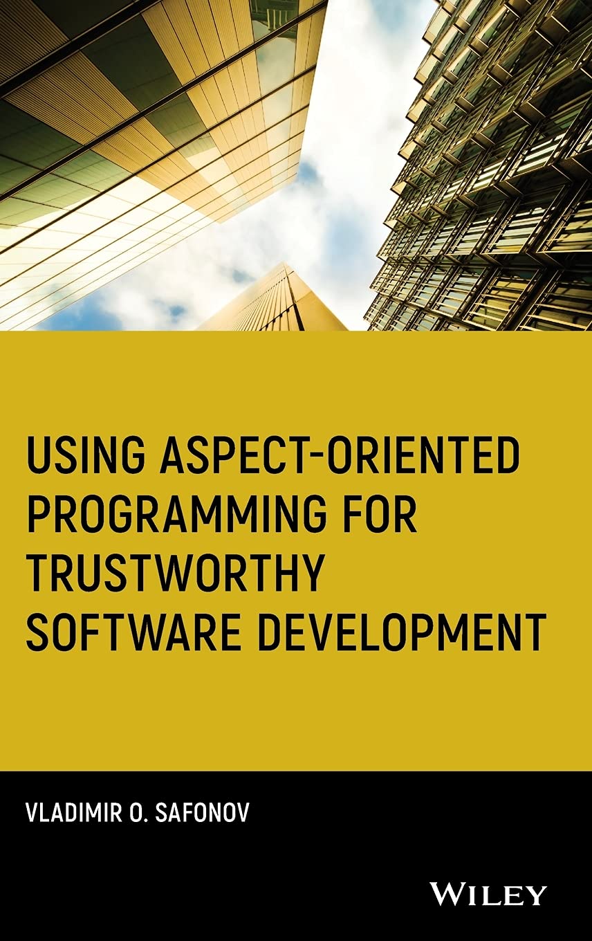 Using Aspect-Oriented Programming for Trustworthy Software Development (Quantitative Software Engineering Series)