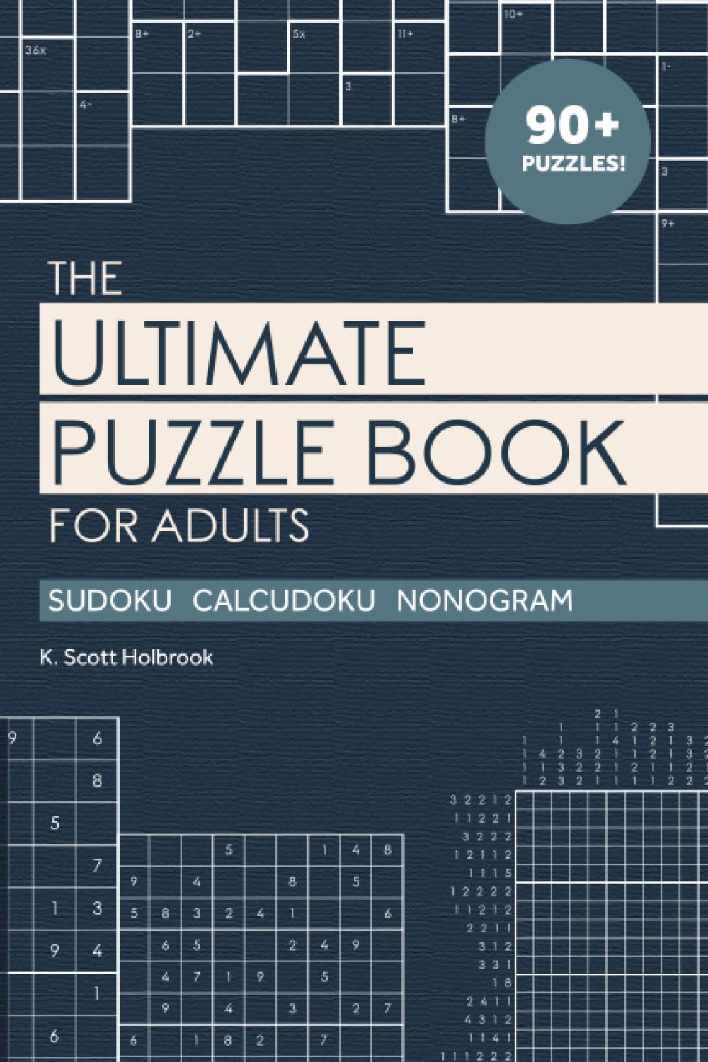 The Ultimate Puzzle Book for Adults: Sudoku, Calcudoku, and Nonogram