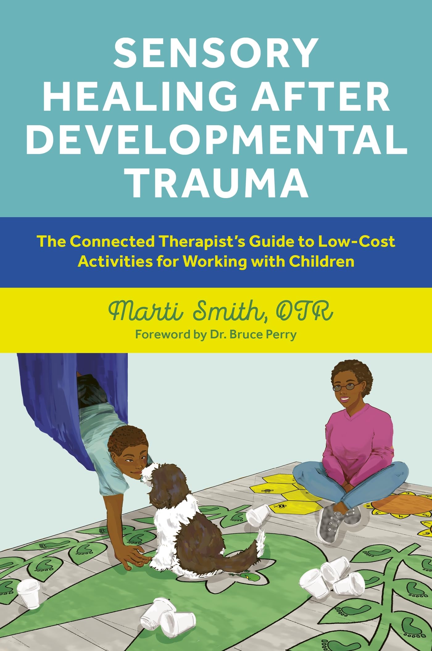 Sensory Healing after Developmental Trauma : The Connected Therapists Guide to Low-Cost Activities for Working with Children