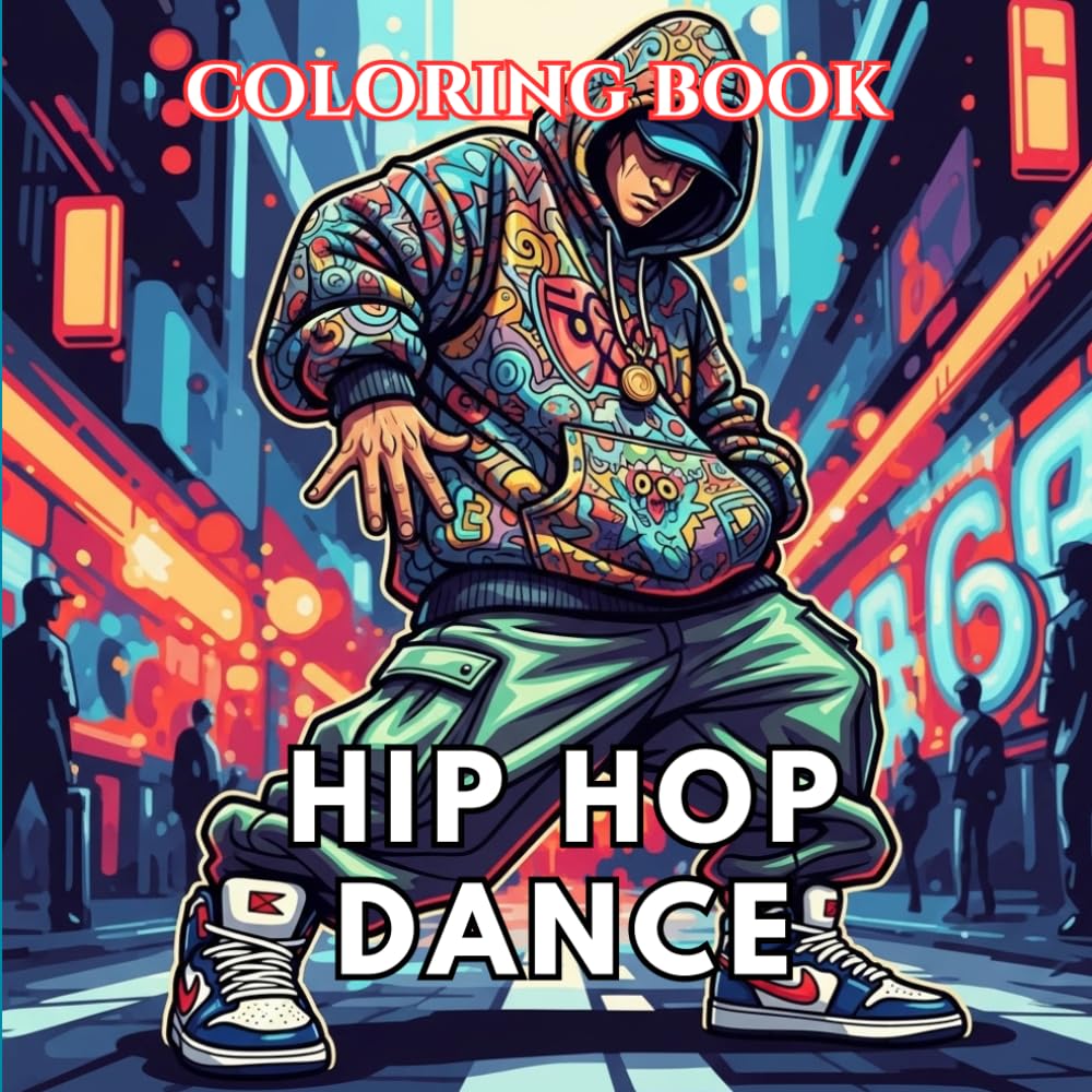 Hip Hop Dance Coloring Book for Adults: Street Dance, Breakdance Moves, Urban Style, Graffiti Scenes and Dynamic Dance Poses | The Art of Dance Coloring Series (Volume 9)