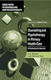 Counselling and Psychotherapy in Primary Health Care: A Psychodynamic Approach (Basic Texts in Counselling and Psychotherapy, 26)