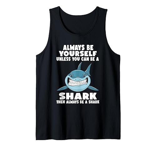 Always Be Yourself Unless You Can Be A Shark Tank