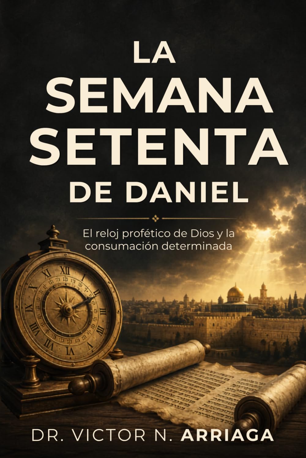 LA SEMANA SETENTA DE DANIEL: El reloj profético de Dios y la consumación determinada
