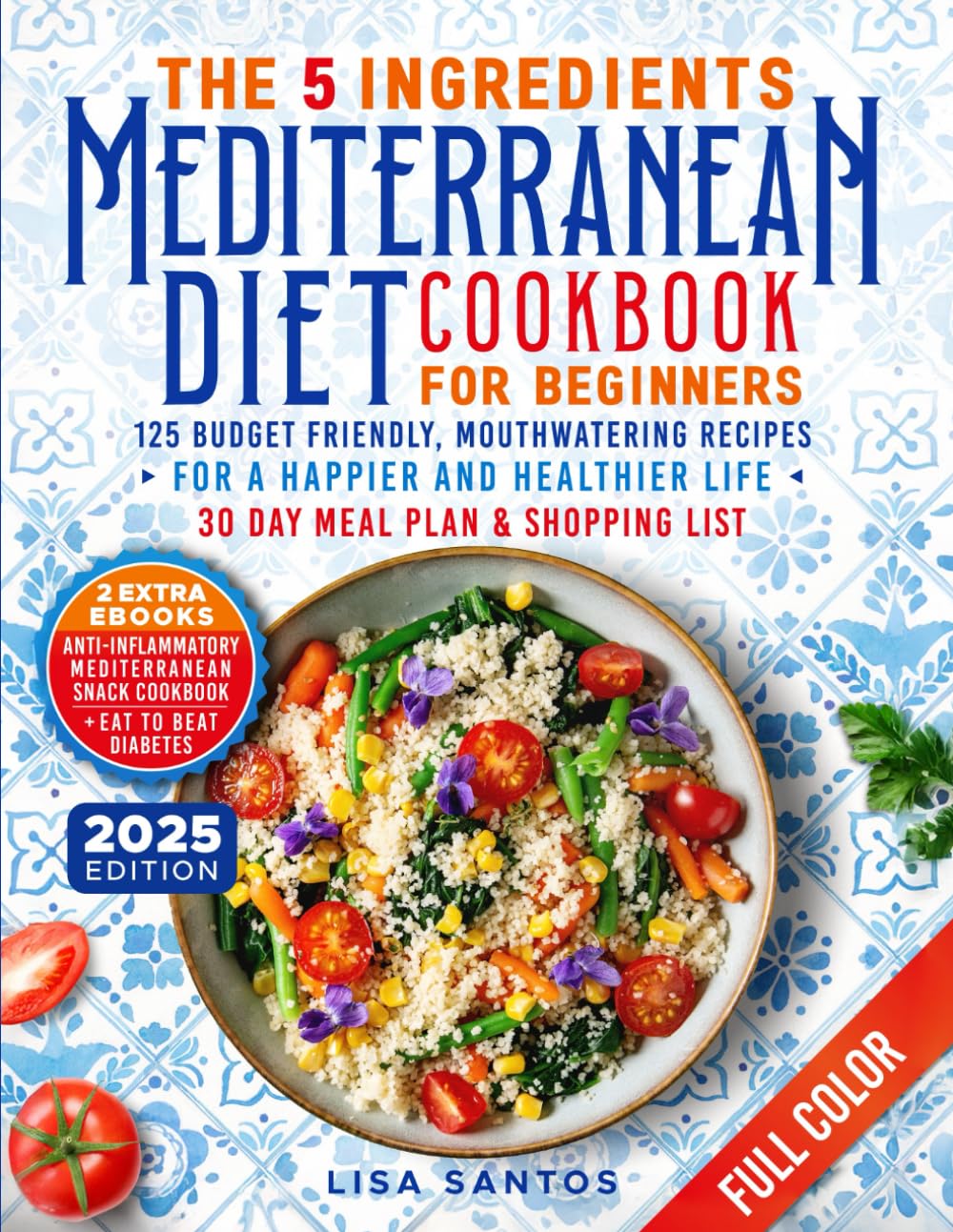 The 5 Ingredients Mediterranean Diet Cookbook for Beginners: 125 Budget-Friendly, Mouthwatering recipes for a Happier and Healthier life (Incl. 30 day ... (The 5 Ingredients Cookbooks for Beginners) Paperback – April 22, 2024