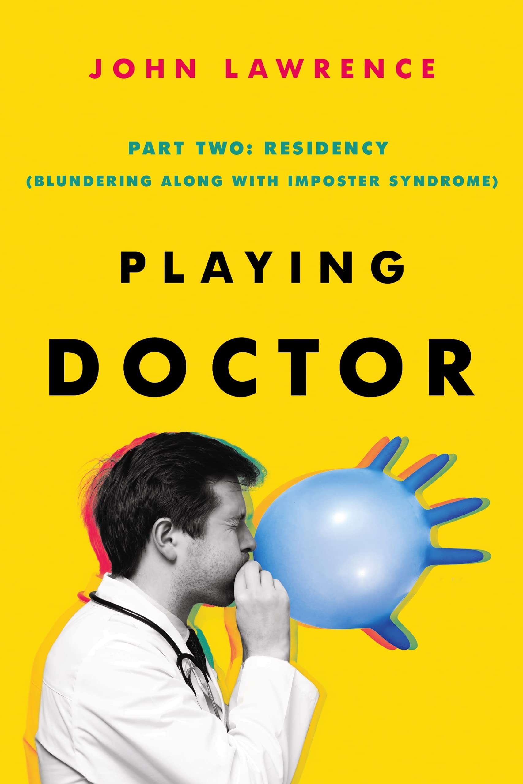 PLAYING DOCTOR; PART TWO: RESIDENCY: (Blundering along with imposter syndrome)
