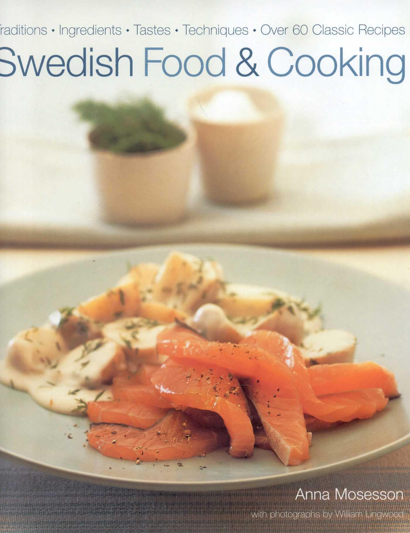 Swedish Food and Cooking: Traditions, Ingredients, Flavors, 60 Classic Recipes Hardcover – Illustrated, January 16, 2007