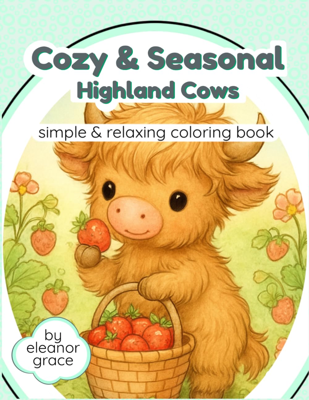 Cozy & Seasonal Highland Cows: A Cozy Coloring Book: 54 Adorable fluffy cows in cozy, seasonal, and everyday scenes for relaxation and creative fun for every holiday