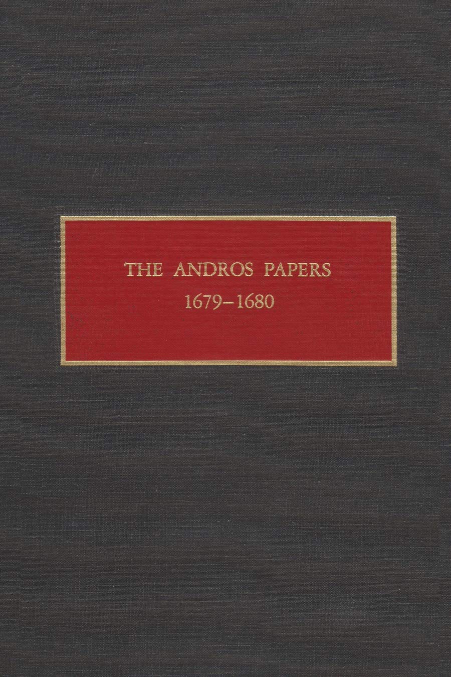 The Andros Papers, 1679-1680: Files of the Provincial Secretary of New York During the Administration of Governor Sir Edmund Andros 1674-1680