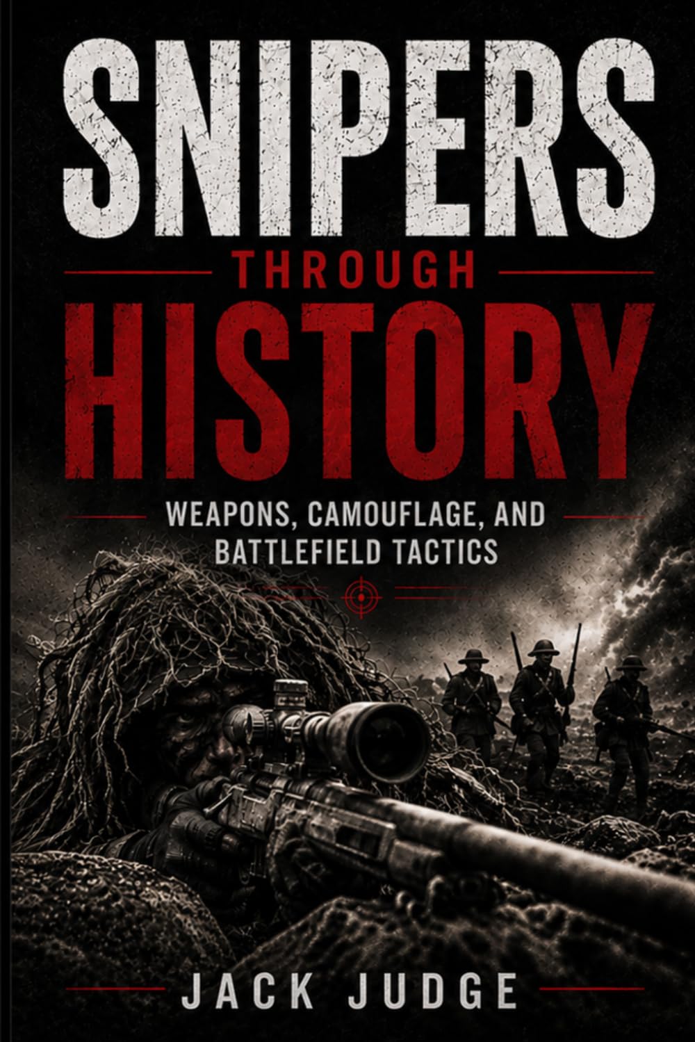 Snipers Through History: Weapons, Camouflage, and Battlefield Tactics
