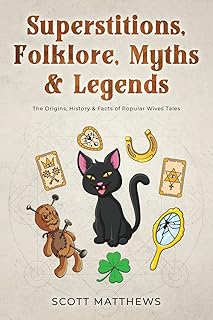 Superstitions, Folklore, Myths & Legends - The Origins, History & Facts of Popular Wives’ Tales