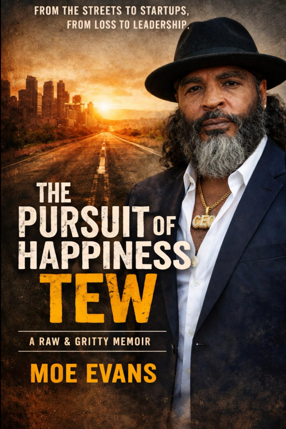The Pursuit of Happiness TEW (A Raw and Gritty Memoir): Lessons of Fatherhood, Failure, Faith and Finding Purpose