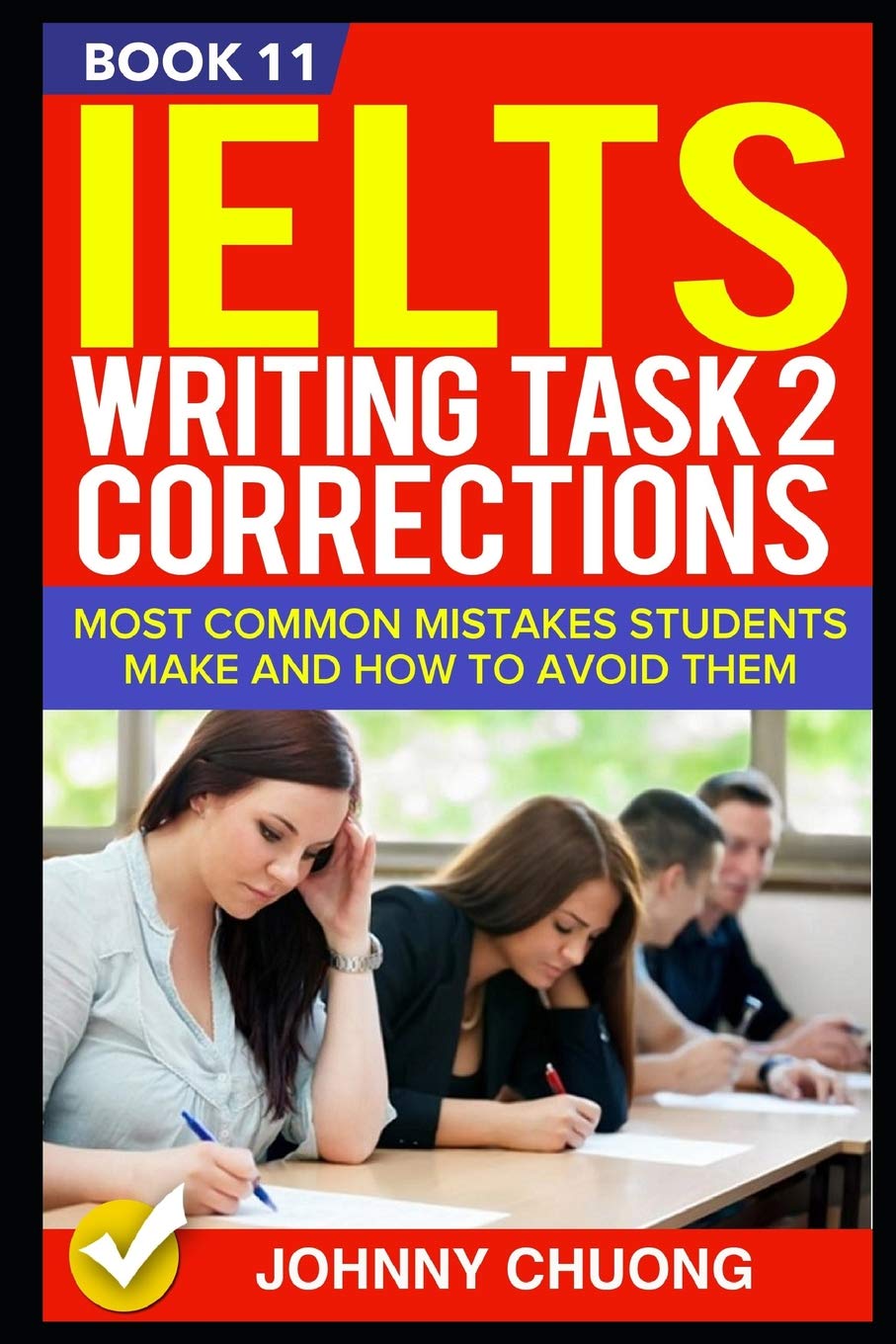 Ielts Writing Task 2 Corrections: Most Common Mistakes Students Make And How To Avoid Them (Book 11)