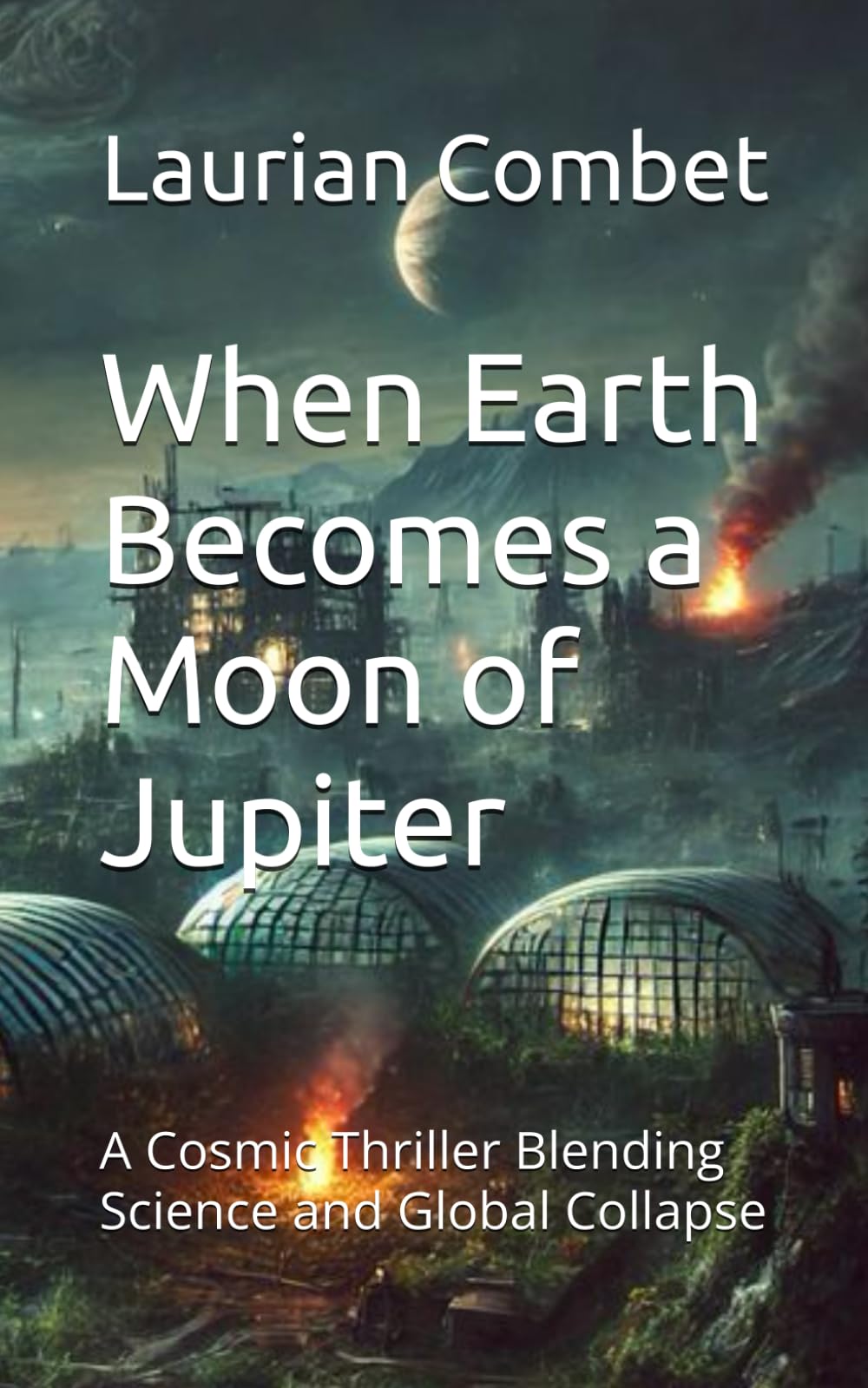 When Earth Becomes a Moon of Jupiter: A Cosmic Thriller Blending Science and Global Collapse (Impossible Realms)