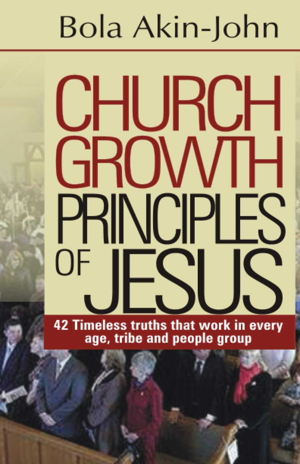Church Growth Principles of Jesus: “Timeless Truths that works in every age, tribe and people groups”