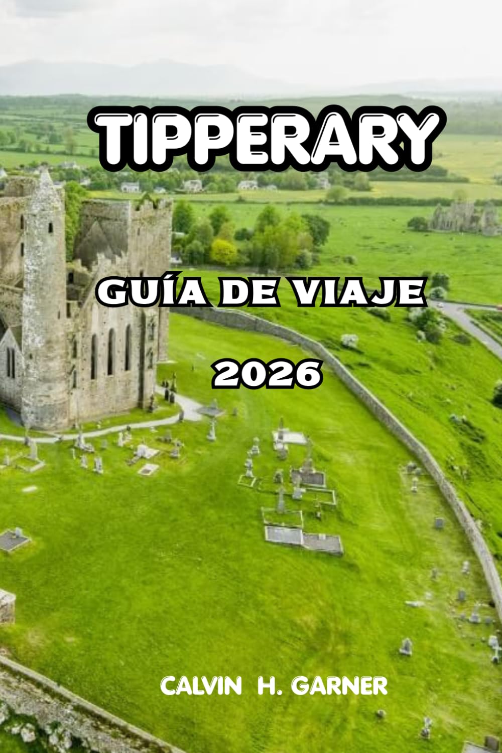 Tipperary Guía De Viaje 2026: Todo lo que necesitas para explorar los castillos, paisajes, comida local, senderos para caminar y el verdadero corazón de la Irlanda rural