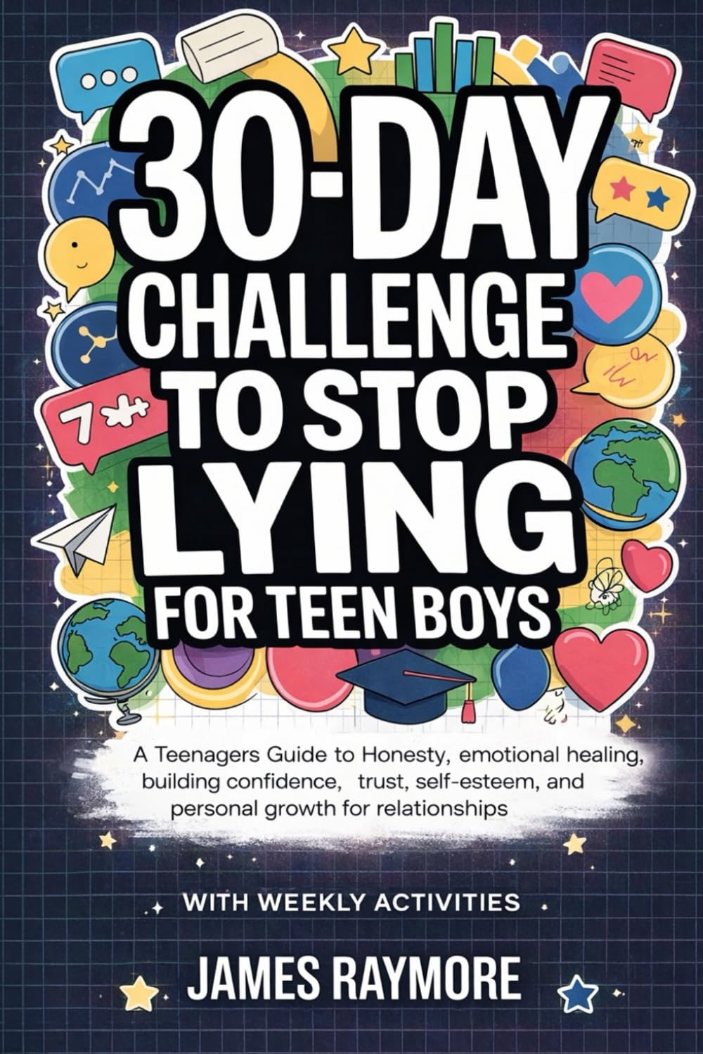 30-day Challenge To Stop Lying For Teen Boys: A Teenagers Guide To Honesty, Emotional Healing, Building Confidence, Trust, Self-Esteem, and Personal Growth For Relationships