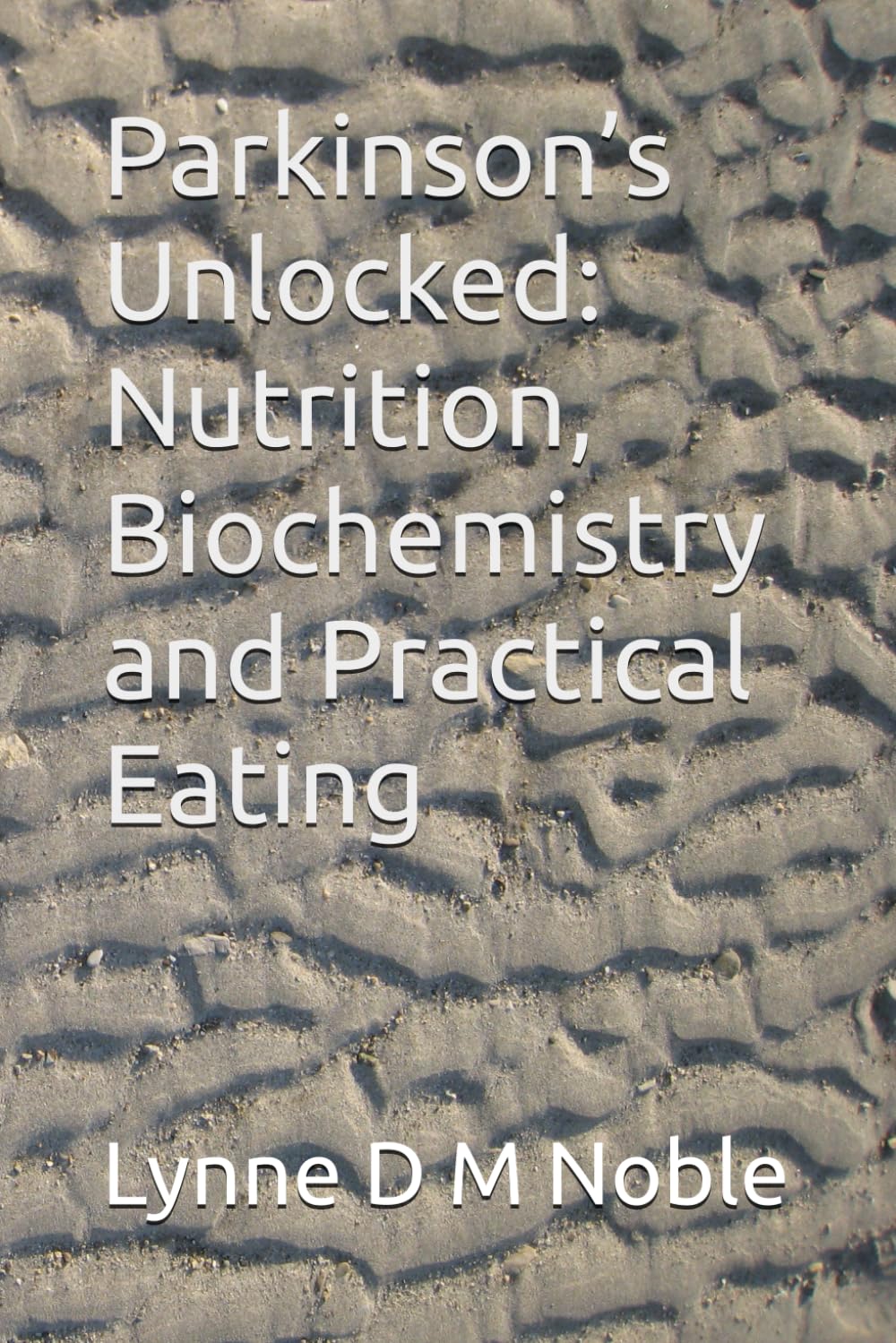Parkinson’s Unlocked: Nutrition, Biochemistry and Practical Eating