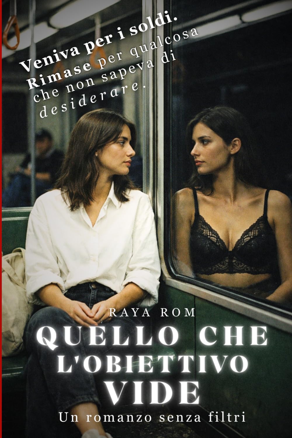 Quello che l'obiettivo vide: Un romanzo senza filtri. Rinascita femminile, passione e desiderio (Spicy Romance Contemporaneo)