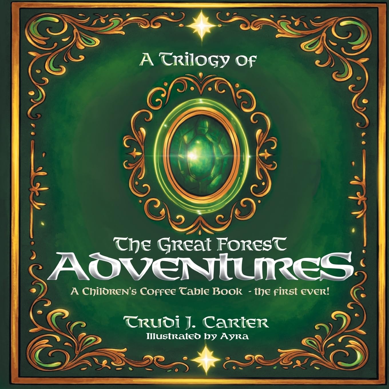 A Trilogy of The Great Forest Adventures: A Children's Coffee Table Book - The First Ever!