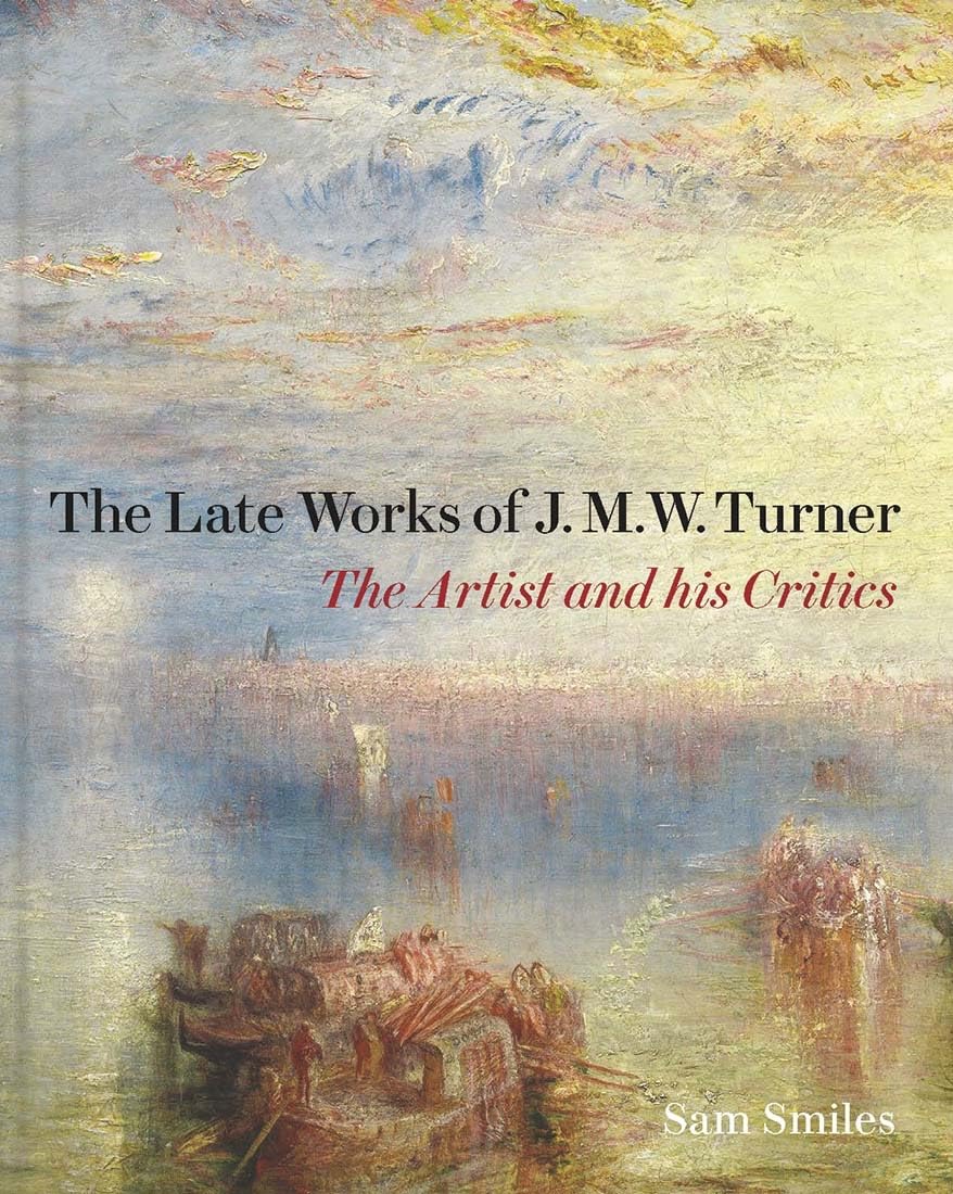 The Late Works of J. M. W. Turner by Sam Smiles - 9781913107161