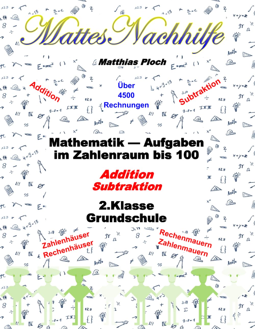 Mathe üben 2. Klasse – Arbeitsheft Mathematik | Addition & Subtraktion bis 100 ohne &mit Zehnerübergang | Rechenmauern, Zahlenhäuser | Grundschule ... 100 für Kinder ab 7 Jahren (MattesNachhilfe)