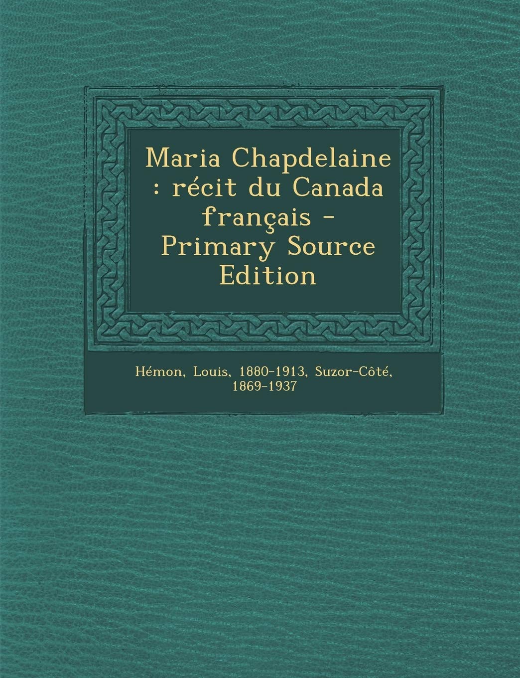 Maria Chapdelaine: Recit Du Canada Francais - Primary Source Edition
