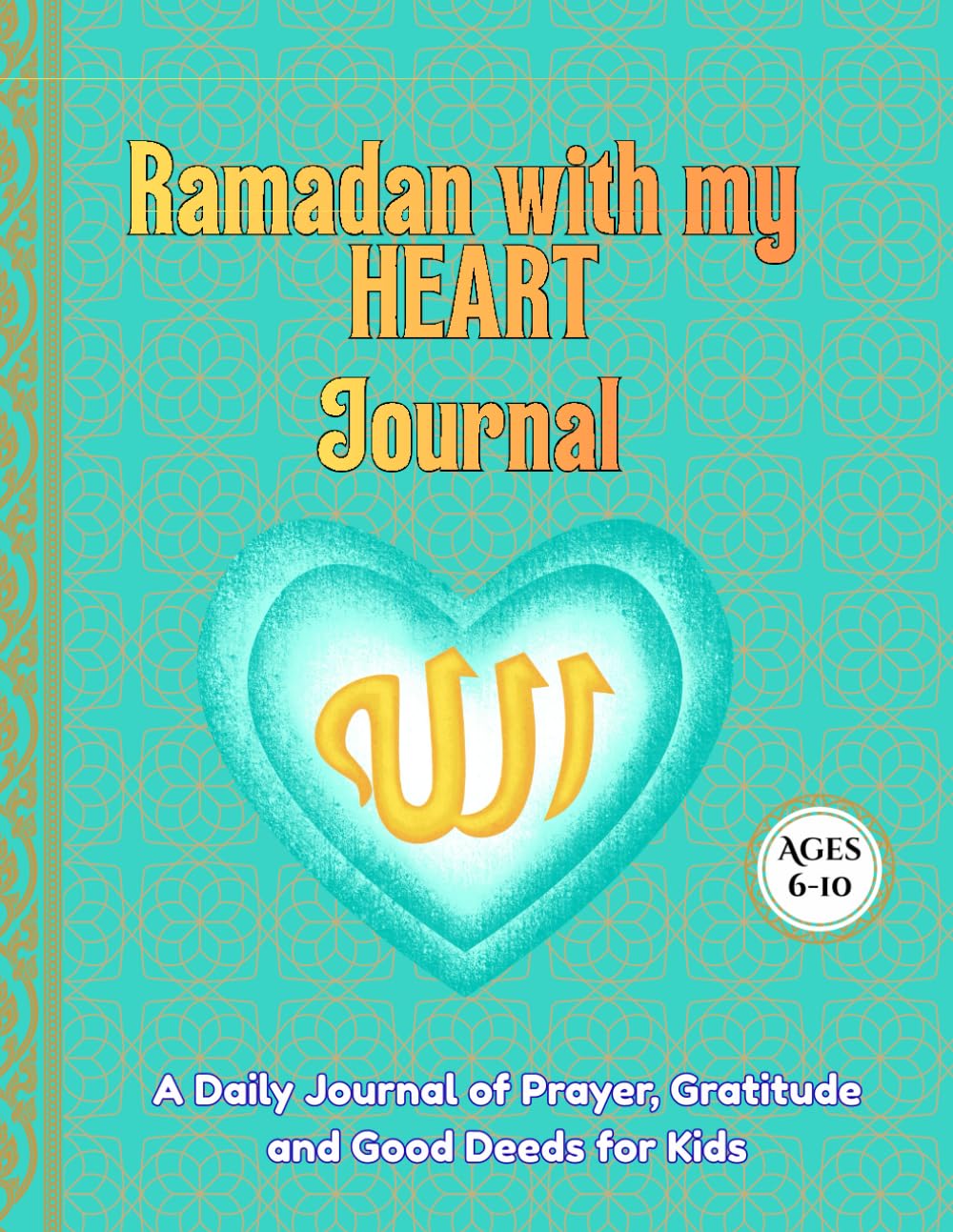 Ramadan With My Heart: A Daily Journal of Prayer, Gratitude, and Good Deeds for Kids, Ages 6-10