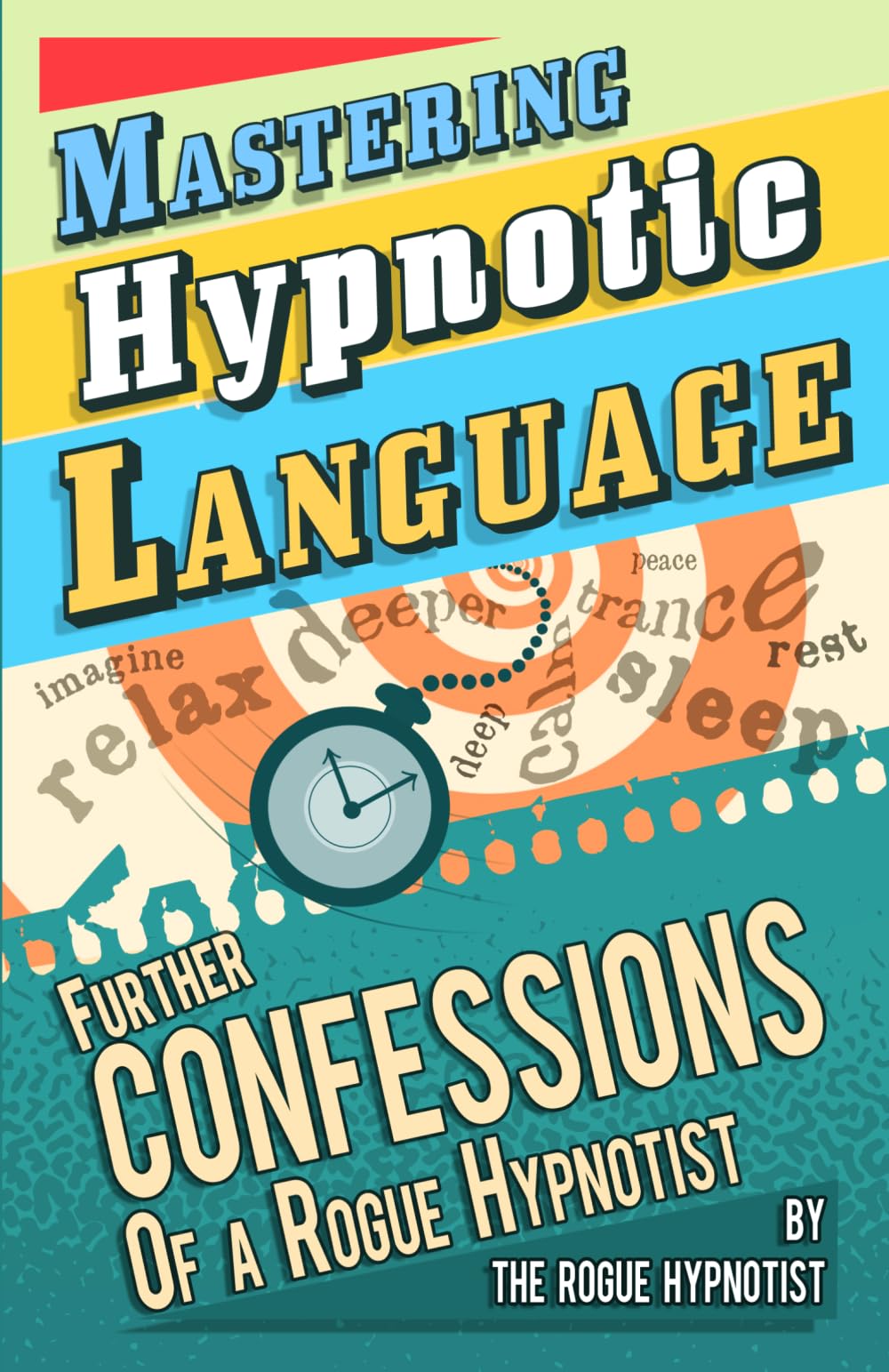 Mastering hypnotic language - further confessions of a Rogue Hypnotist