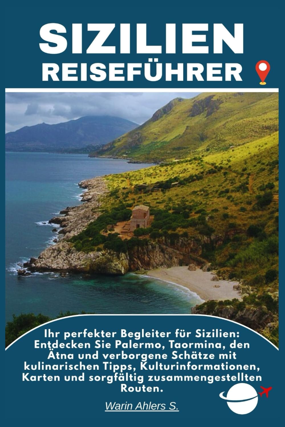 SIZILIEN REISEFÜHRER: Ihr perfekter Begleiter für Sizilien: Entdecken Sie Palermo, Taormina, den Ätna und verborgene Schätze mit kulinarischen Tipps, ... und sorgfältig zusammengestellten Routen.