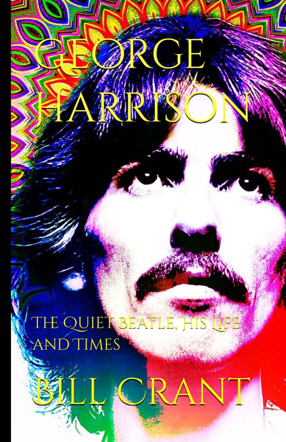 George Harrison: The Quiet Beatle, His Life and Times (The Beatles)