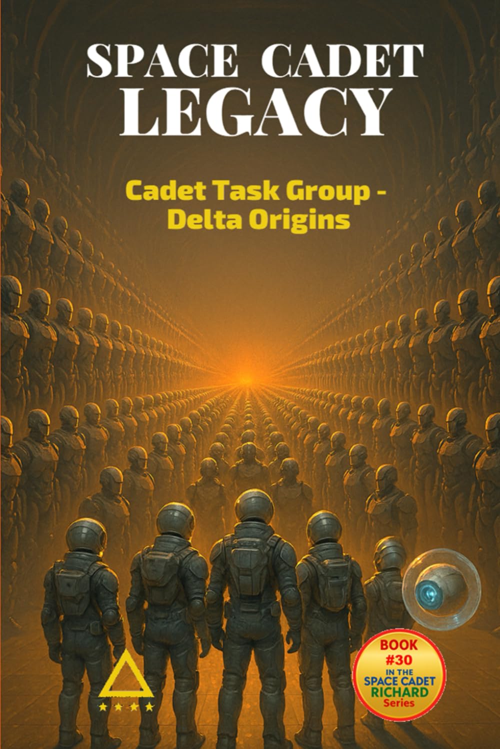 Space Cadet Legacy - Cadet Task Group – Delta Origins: When Integrity Becomes the Mission: 30 (Space Cadet Richard)