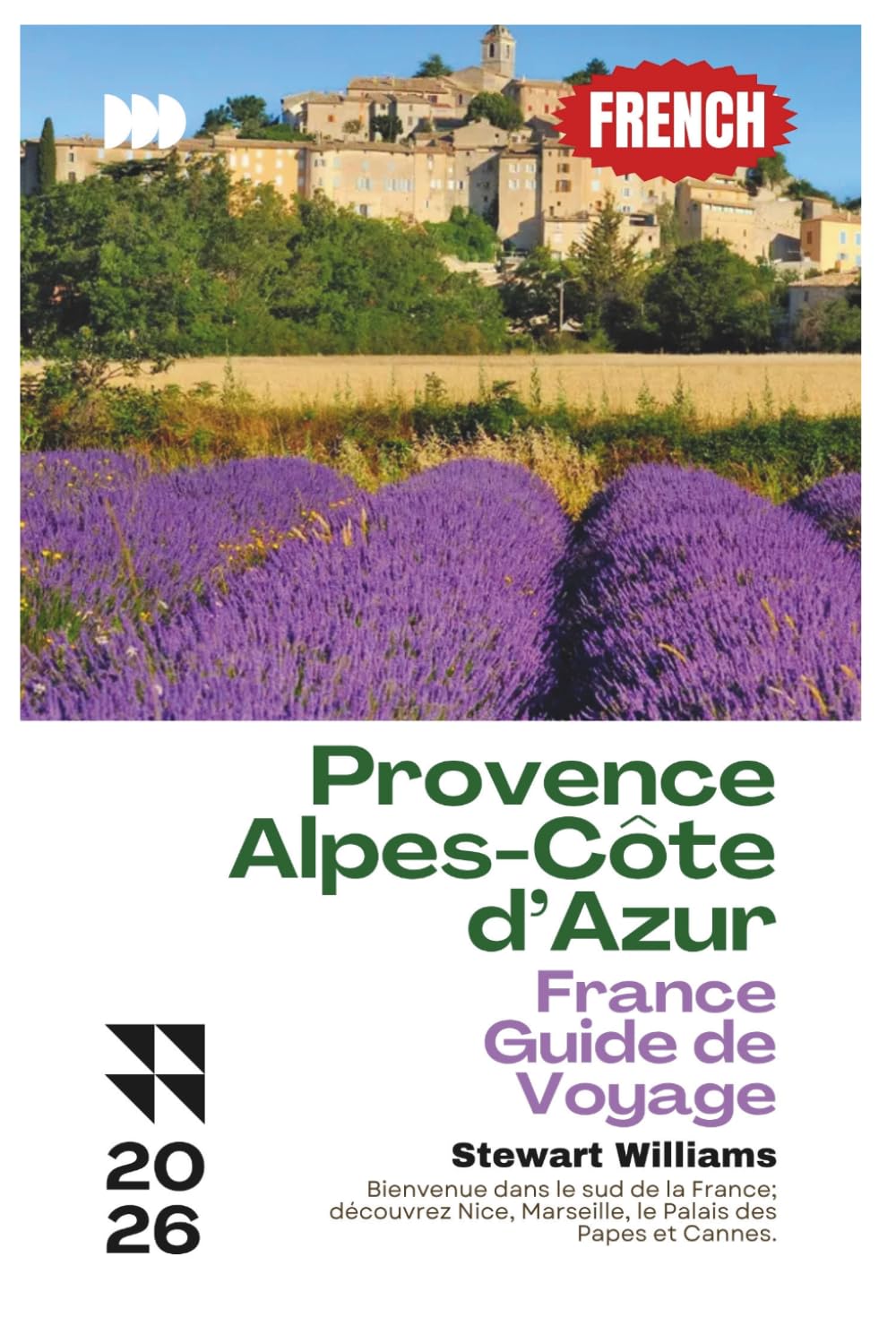 Provence-Alpes-Côte d’Azur France – Guide de Voyage 2026: Bienvenue dans le sud de la France; découvrez Nice, Marseille, le Palais des Papes et Cannes.
