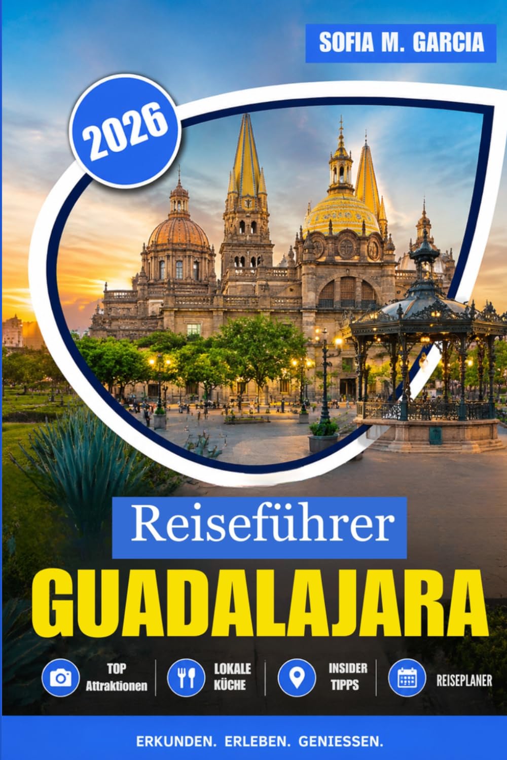 Reiseführer Guadalajara: Straßen, Essen, Getränke und unvergessliche Erlebnisse (VOLLE FARBE)
